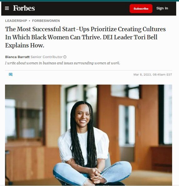 Forbes article: "The Most Successful Start-Ups Prioritize Creating Cultures In Which Black Women Can Thrive. DEI Leader Tori Bell Explains How."